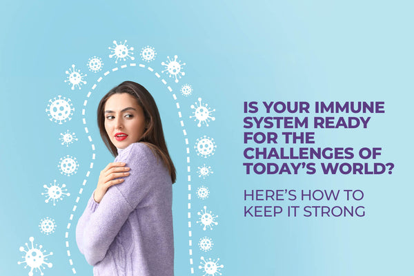 Is Your Immune System Ready for the Challenges of Today’s World? Here’s How to Keep It Strong