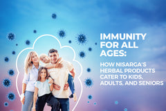 Immunity for All Ages: How Nisarga’s Herbal Products Cater to Kids, Adults, and Seniors