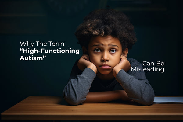 Why The Term “High-Functioning Autism” Can Be Misleading